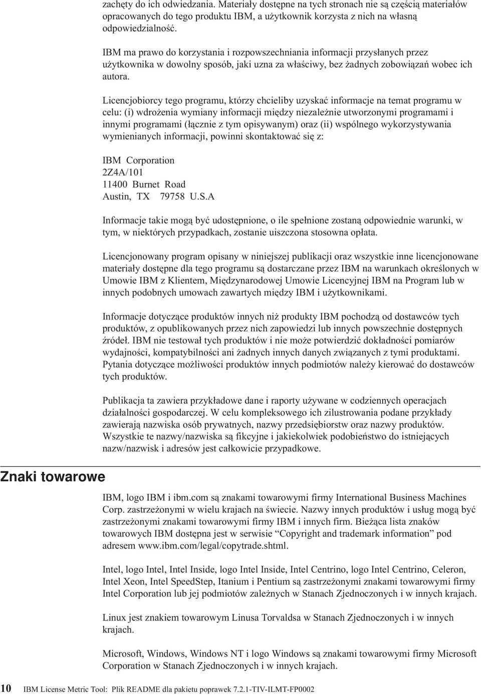 Licencjobiorcy tego programu, którzy chcieliby uzyskać informacje na temat programu w celu: (i) wdrożenia wymiany informacji między niezależnie utworzonymi programami i innymi programami (łącznie z