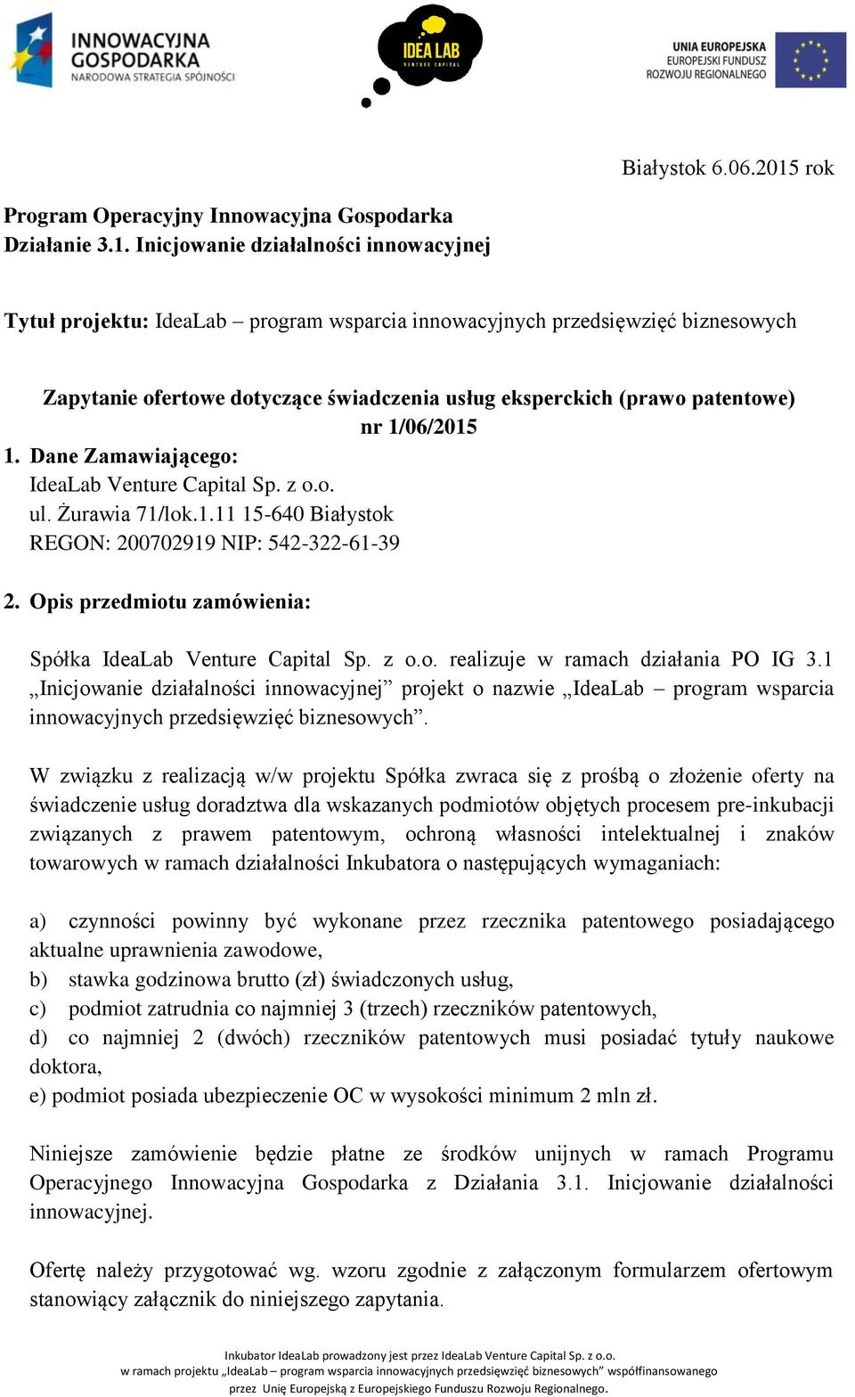 Inicjowanie działalności innowacyjnej Tytuł projektu: IdeaLab program wsparcia innowacyjnych przedsięwzięć biznesowych Zapytanie ofertowe dotyczące świadczenia usług eksperckich (prawo patentowe) nr