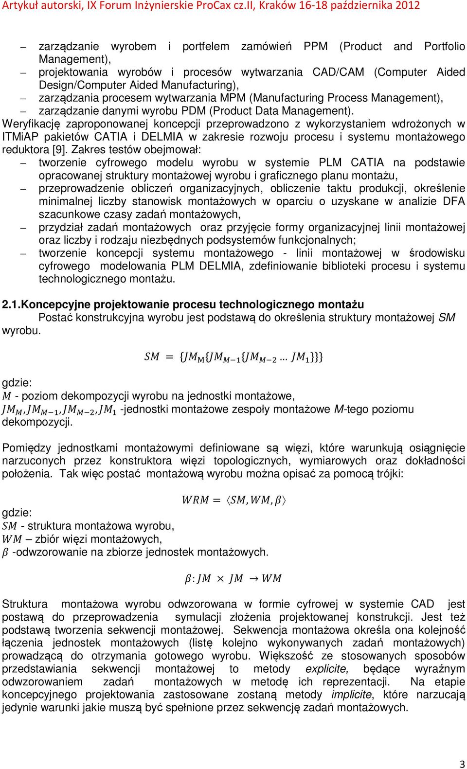 Weryfikację zaproponowanej koncepcji przeprowadzono z wykorzystaniem wdrożonych w ITMiAP pakietów CATIA i DELMIA w zakresie rozwoju procesu i systemu montażowego reduktora [9].