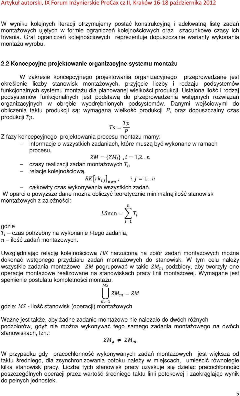 2 Koncepcyjne projektowanie organizacyjne systemu montażu W zakresie koncepcyjnego projektowania organizacyjnego przeprowadzane jest określenie liczby stanowisk montażowych, przyjęcie liczby i