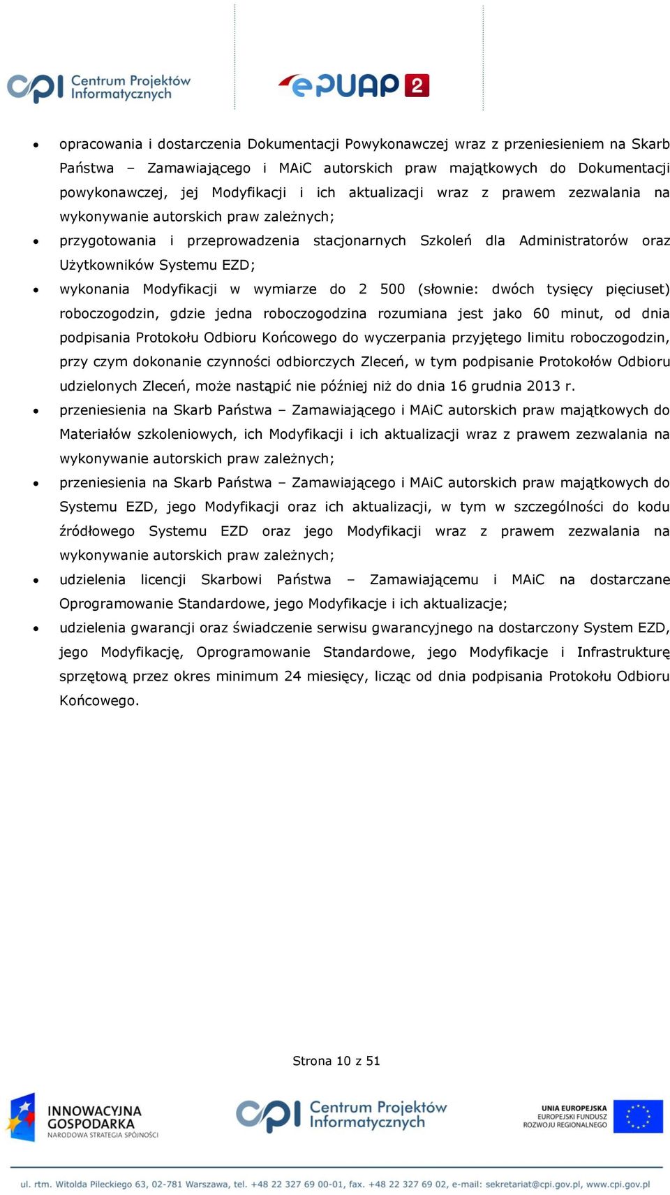 Modyfikacji w wymiarze do 2 500 (słownie: dwóch tysięcy pięciuset) roboczogodzin, gdzie jedna roboczogodzina rozumiana jest jako 60 minut, od dnia podpisania Protokołu Odbioru Końcowego do