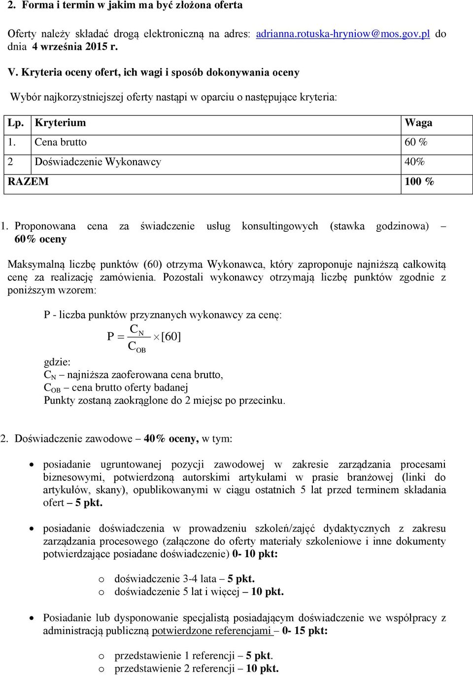 Cena brutto 60 % 2 Doświadczenie Wykonawcy 40% RAZEM 100 % 1.