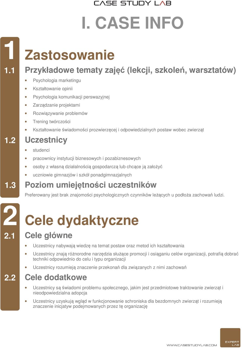 Trening twórczości Kształtowanie świadomości prozwierzęcej i odpowiedzialnych postaw wobec zwierząt Uczestnicy studenci pracownicy instytucji biznesowych i pozabiznesowych osoby z własną