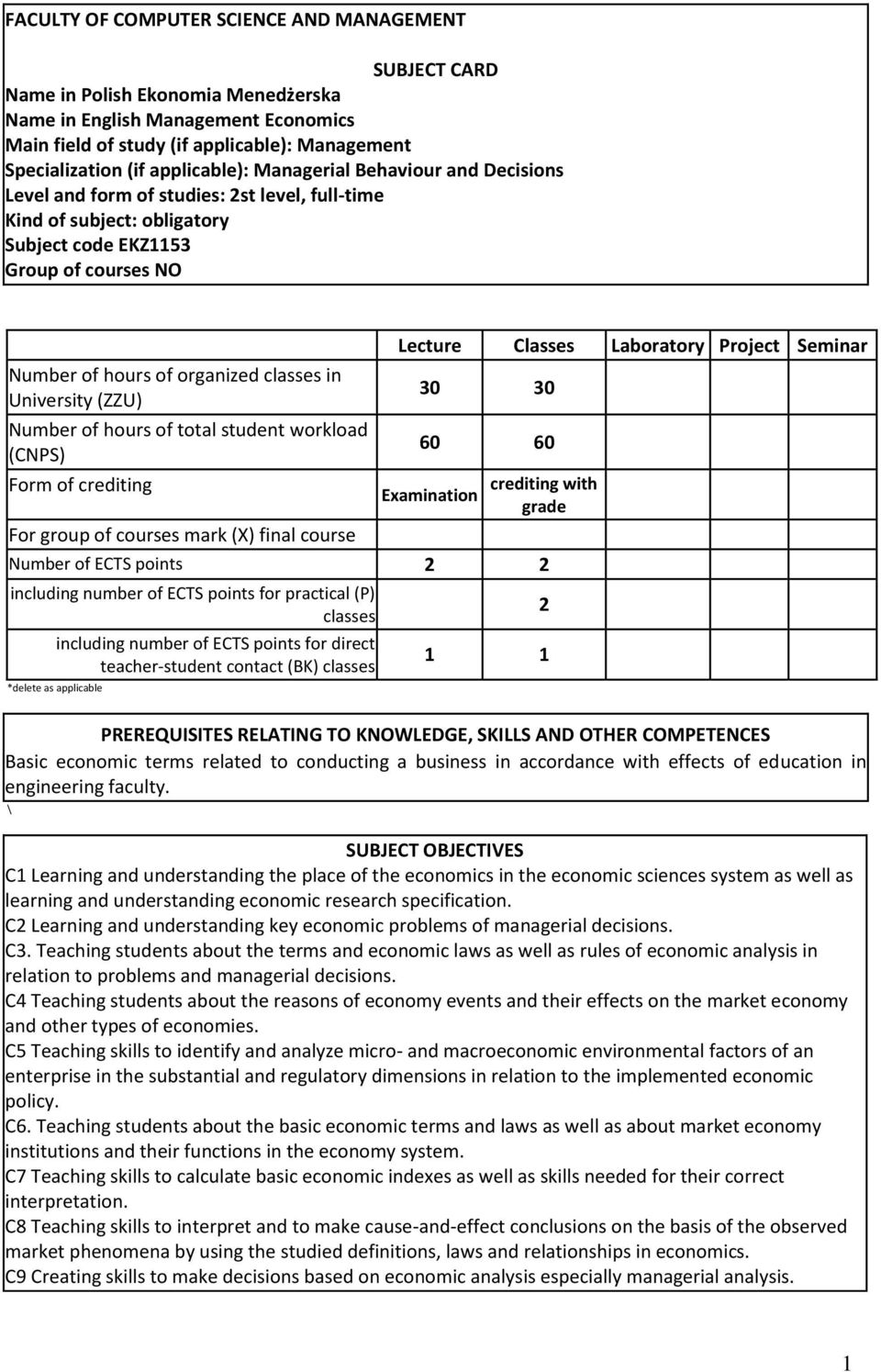 in University (ZZU) Number of hours of total student workload (CNPS) Form of crediting For group of courses mark (X) final course Lecture Classes Laboratory Project Seminar 30 30 60 60 Examination