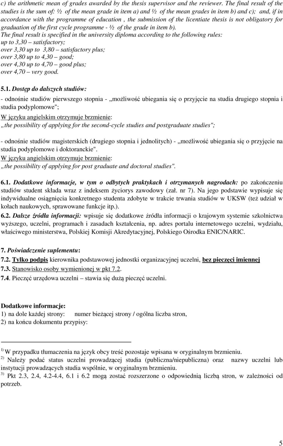 licentiate thesis is not obligatory for graduation of the first cycle programme - ½ of the grade in item b).