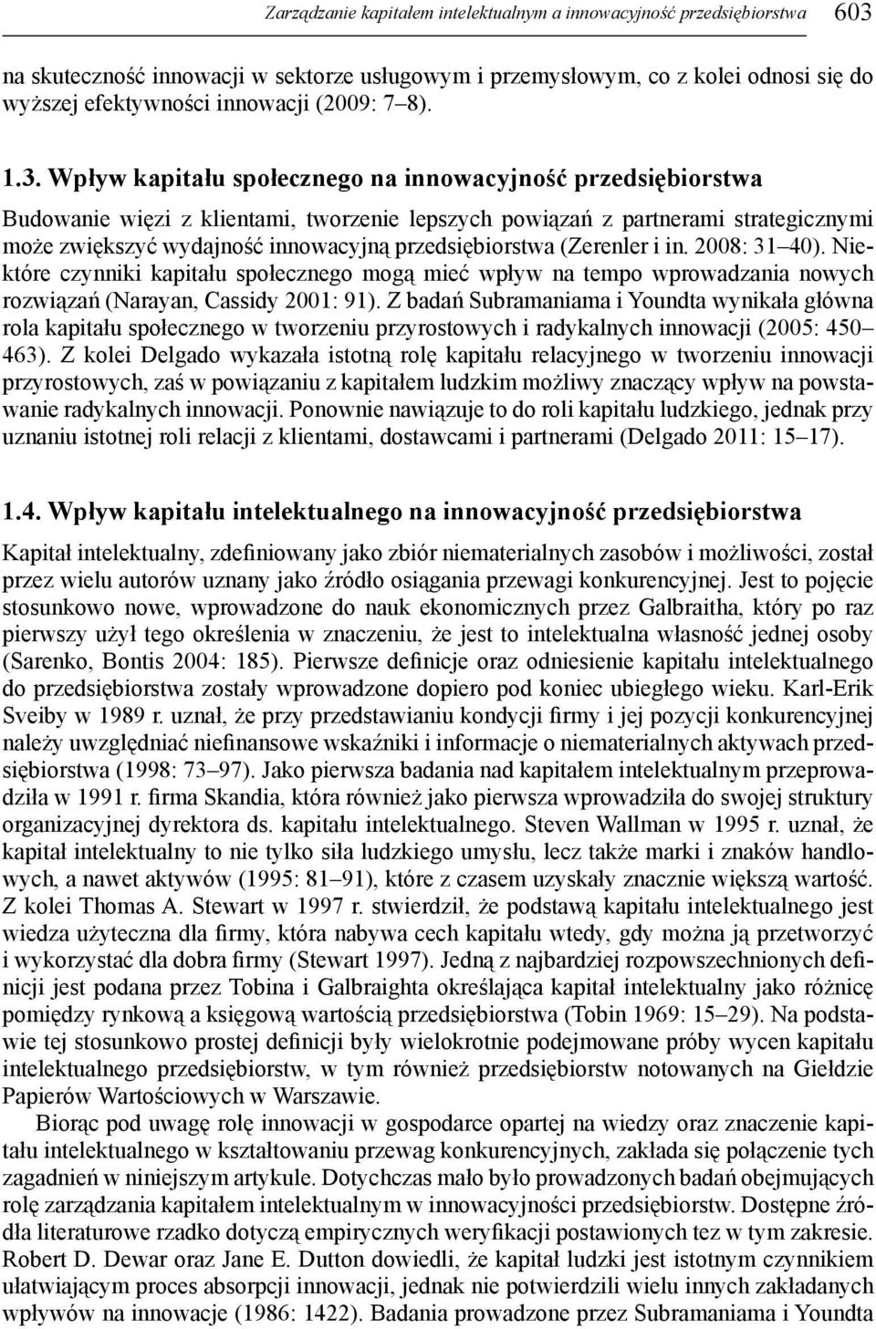 Wpływ kapitału społecznego na innowacyjność przedsiębiorstwa Budowanie więzi z klientami, tworzenie lepszych powiązań z partnerami strategicznymi może zwiększyć wydajność innowacyjną przedsiębiorstwa