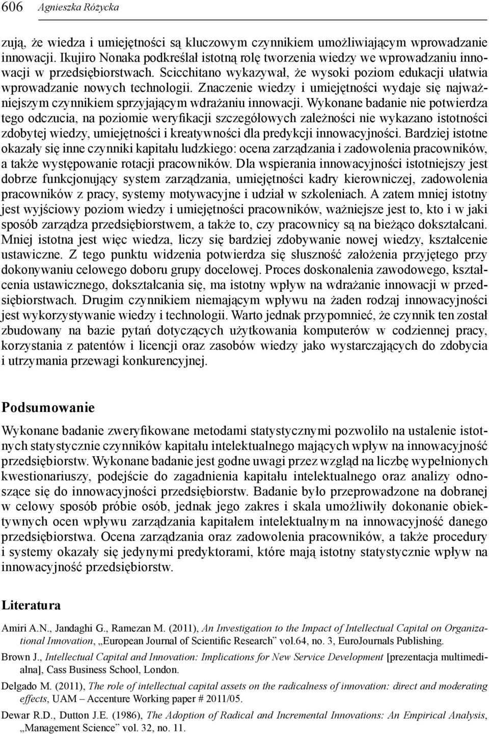 Znaczenie wiedzy i umiejętności wydaje się najważniejszym czynnikiem sprzyjającym wdrażaniu innowacji.