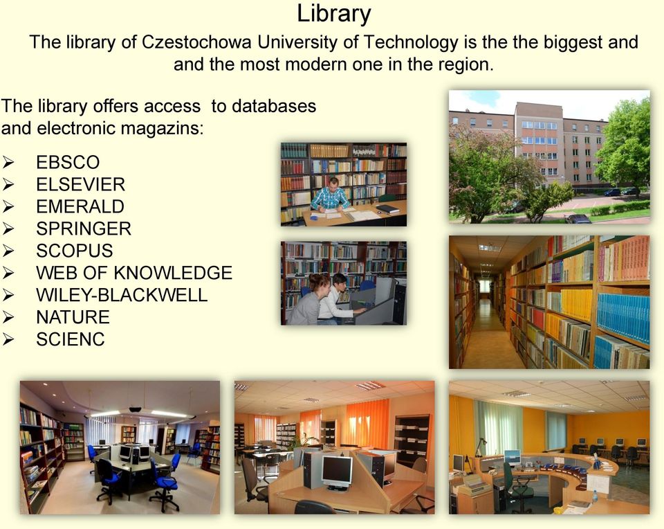 The library offers access to databases and electronic magazins: