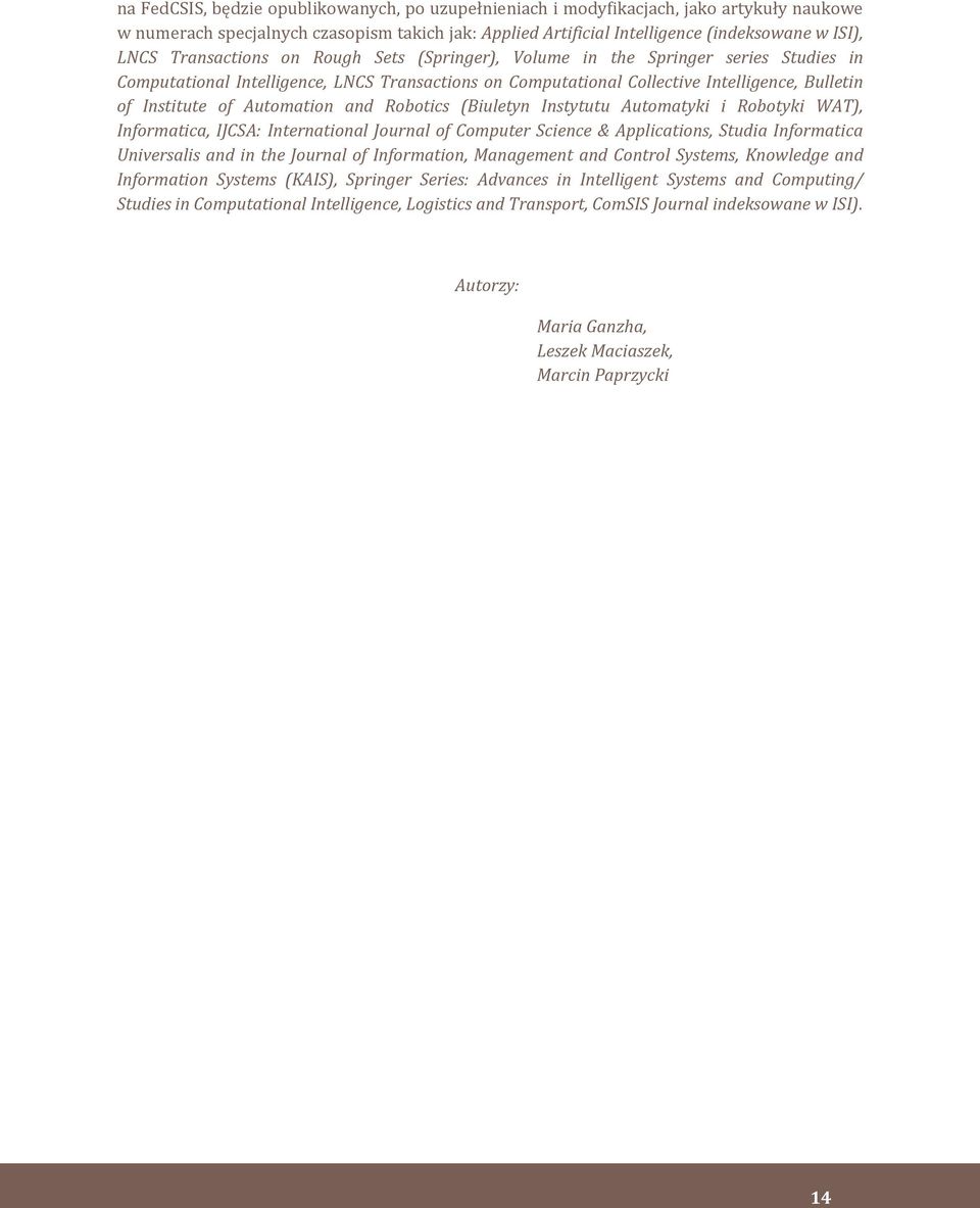 Automation and Robotics (Biuletyn Instytutu Automatyki i Robotyki WAT), Informatica, IJCSA: International Journal of Computer Science & Applications, Studia Informatica Universalis and in the Journal