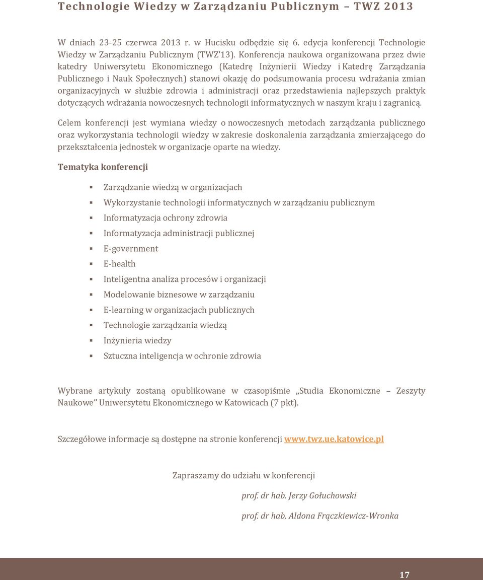 wdrażania zmian organizacyjnych w służbie zdrowia i administracji oraz przedstawienia najlepszych praktyk dotyczących wdrażania nowoczesnych technologii informatycznych w naszym kraju i zagranicą.