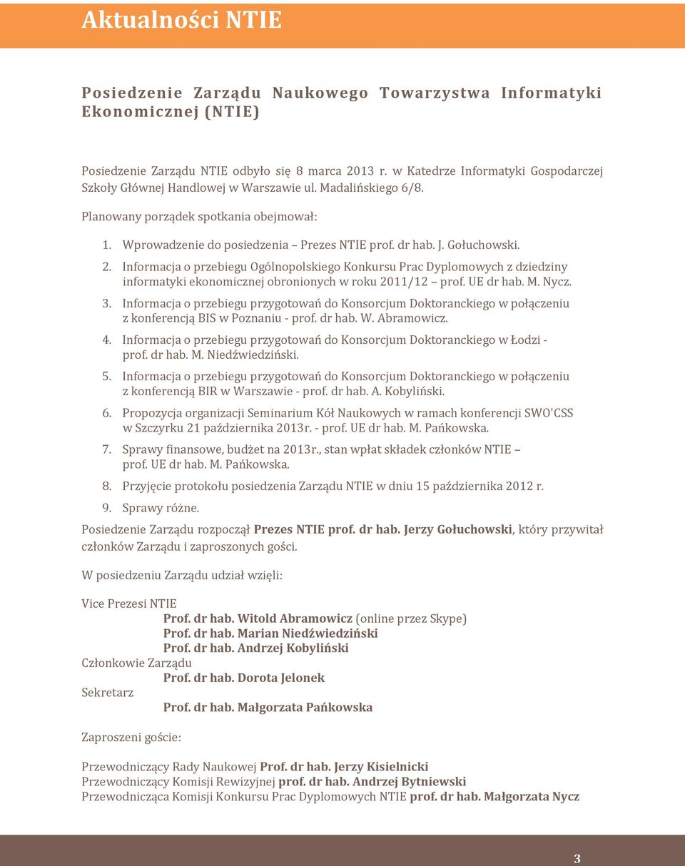Gołuchowski. 2. Informacja o przebiegu Ogólnopolskiego Konkursu Prac Dyplomowych z dziedziny informatyki ekonomicznej obronionych w roku 2011/12 prof. UE dr hab. M. Nycz. 3.
