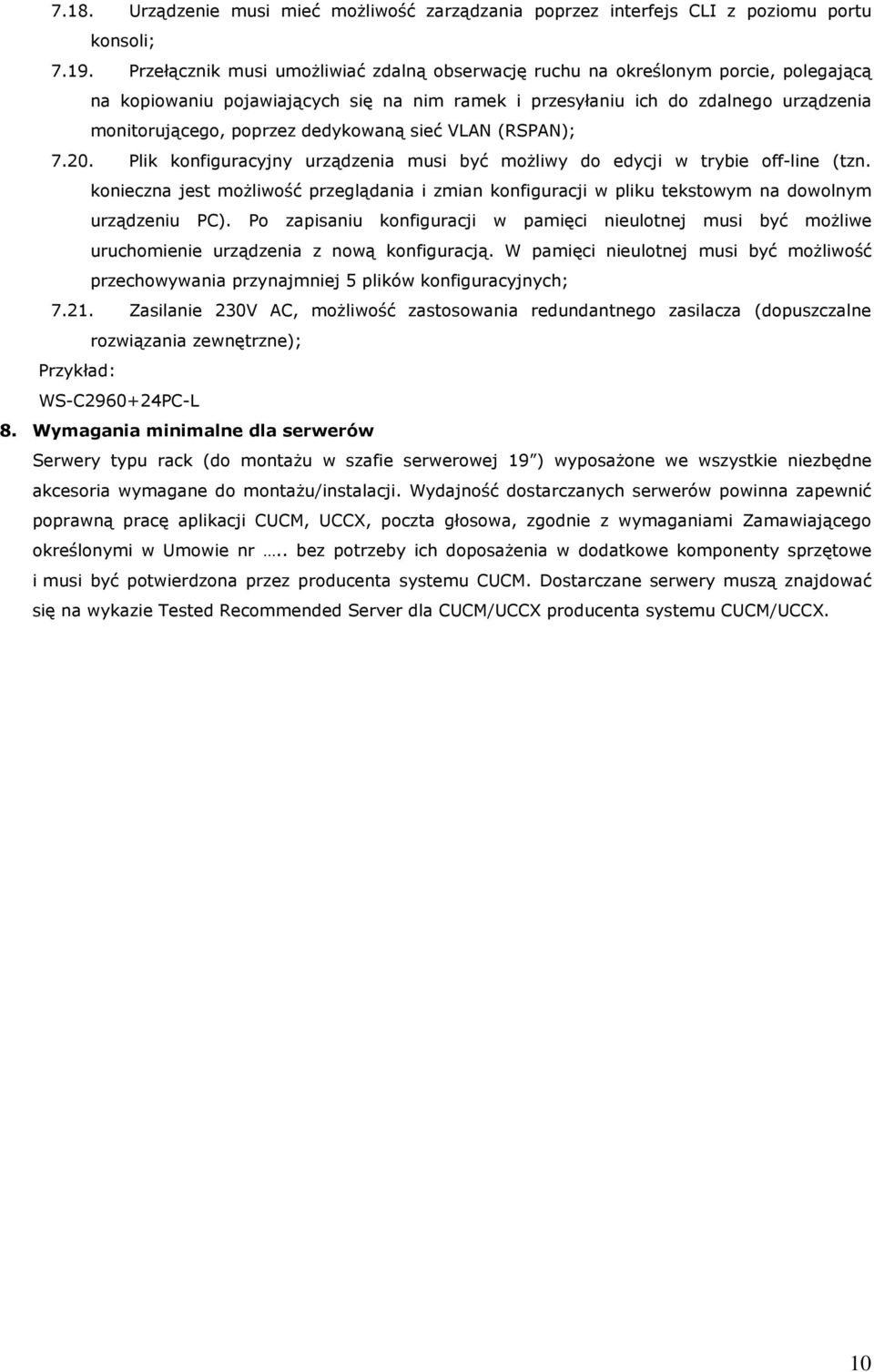 dedykowaną sieć VLAN (RSPAN); 7.20. Plik konfiguracyjny urządzenia musi być możliwy do edycji w trybie off-line (tzn.