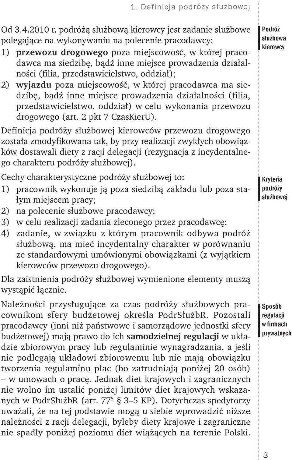 prowadzenia działalności (filia, przedstawicielstwo, oddział); 2) wyjazdu poza miejscowość, w której pracodawca ma siedzibę, bądź inne miejsce prowadzenia działalności (filia, przedstawicielstwo,