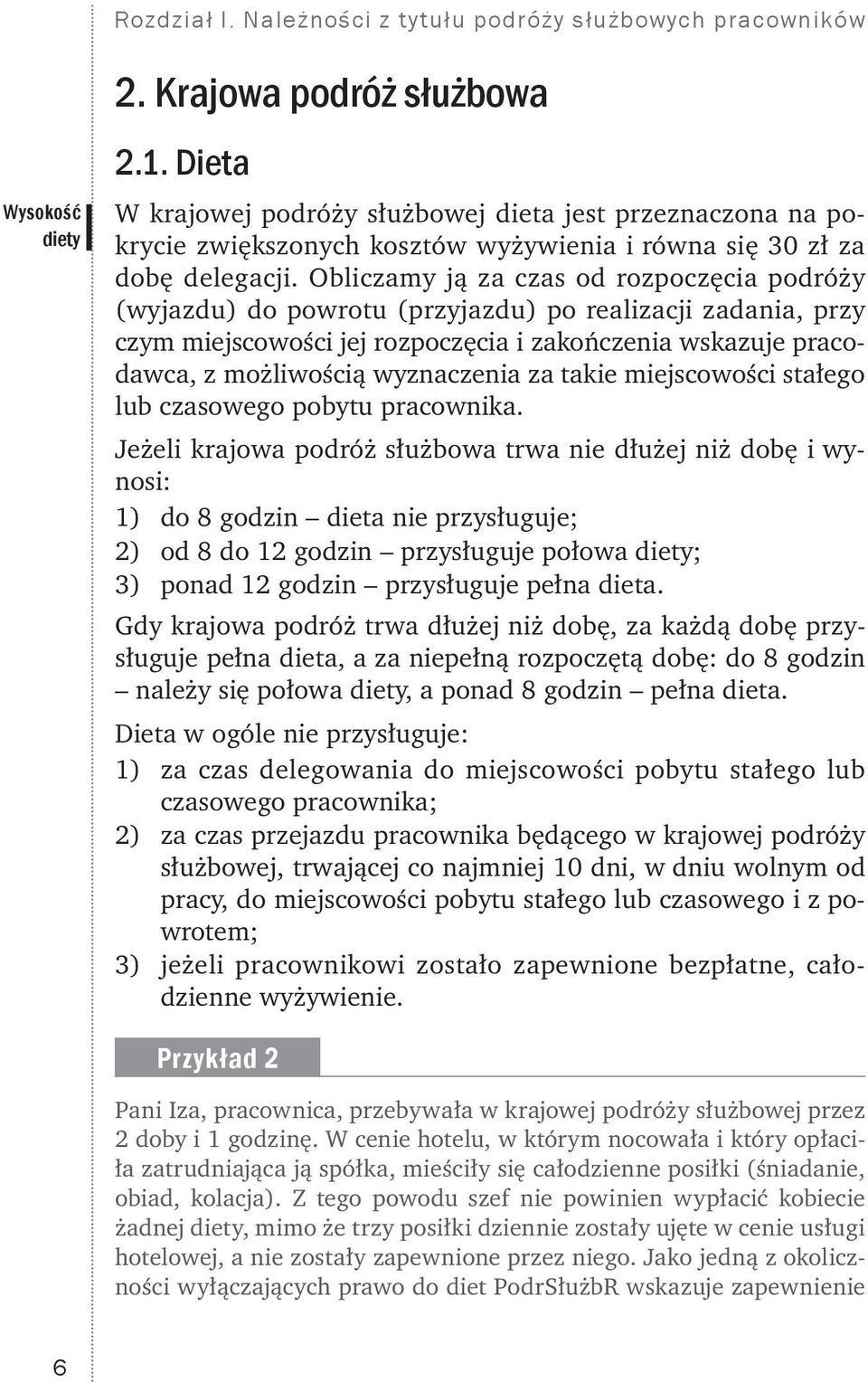 Obliczamy ją za czas od rozpoczęcia podróży (wyjazdu) do powrotu (przyjazdu) po realizacji zadania, przy czym miejscowości jej rozpoczęcia i zakończenia wskazuje pracodawca, z możliwością wyznaczenia