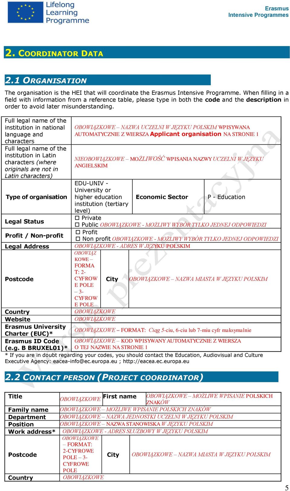 Full legal name of the institution in national language and characters Full legal name of the institution in Latin characters (where originals are not in Latin characters) NAZWA UCZELNI W JĘZYKU