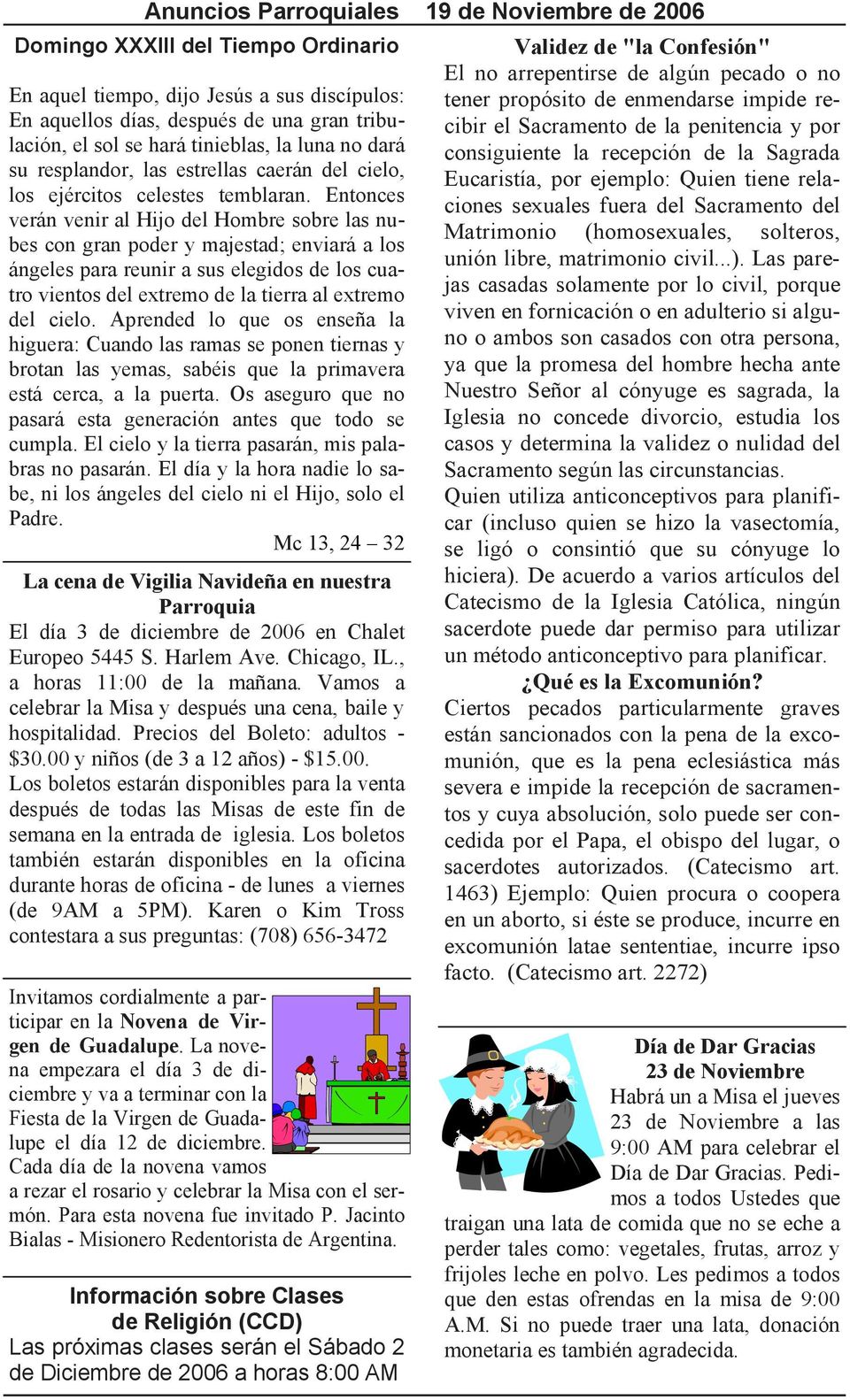 Entonces verán venir al Hijo del Hombre sobre las nubes con gran poder y majestad; enviará a los ángeles para reunir a sus elegidos de los cuatro vientos del extremo de la tierra al extremo del cielo.