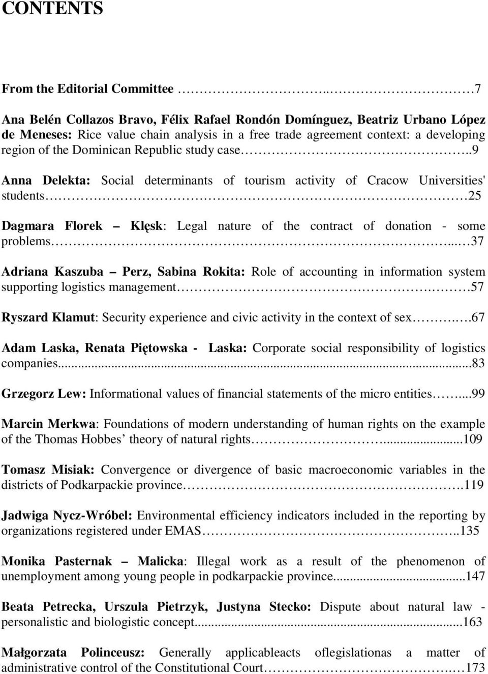 Republic study case..9 Anna Delekta: Social determinants of tourism activity of Cracow Universities' students 25 Dagmara Florek Klęsk: Legal nature of the contract of donation - some problems.