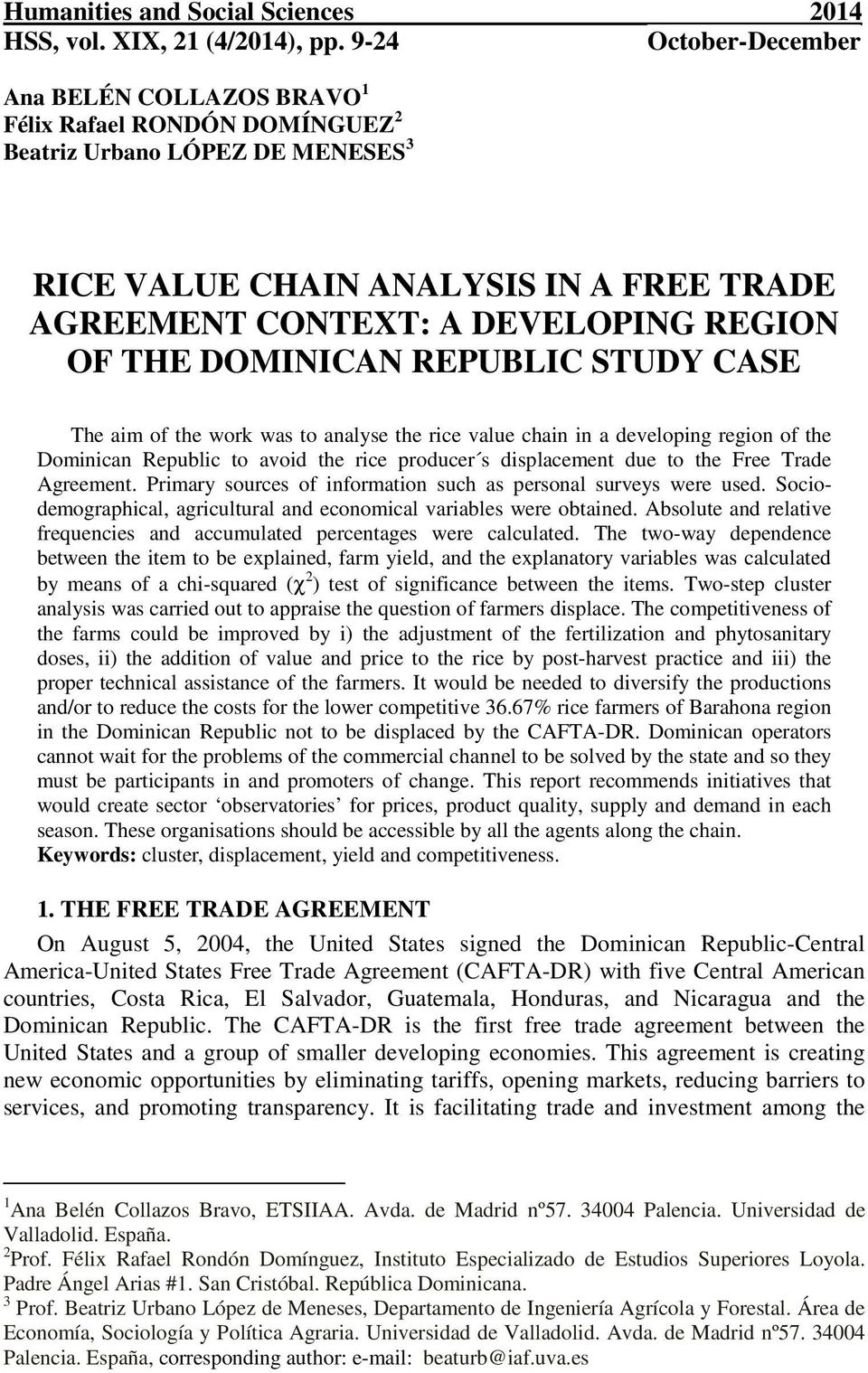 THE DOMINICAN REPUBLIC STUDY CASE The aim of the work was to analyse the rice value chain in a developing region of the Dominican Republic to avoid the rice producer s displacement due to the Free