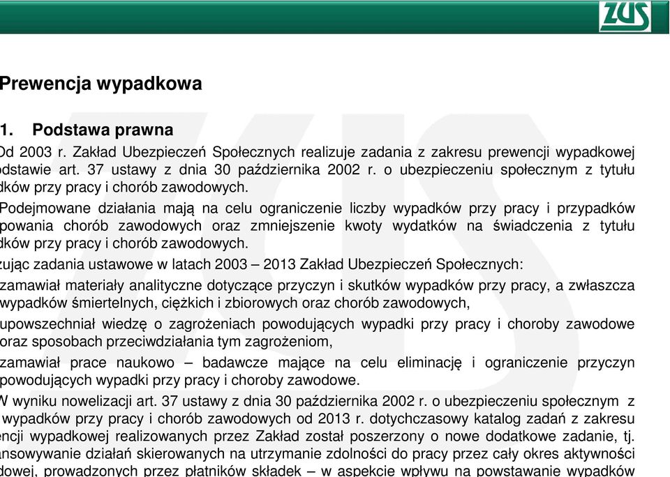odejmowane działania mają na celu ograniczenie liczby wypadków przy pracy i przypadków owania chorób zawodowych oraz zmniejszenie kwoty wydatków na świadczenia z tytułu ków przy pracy i chorób