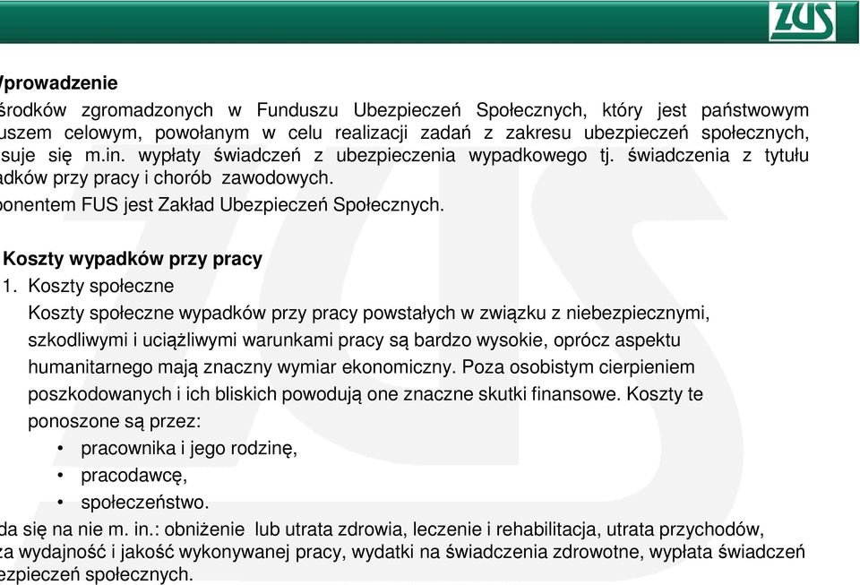 Koszty społeczne Koszty społeczne wypadków przy pracy powstałych w związku z niebezpiecznymi, szkodliwymi i uciążliwymi warunkami pracy są bardzo wysokie, oprócz aspektu humanitarnego mają znaczny
