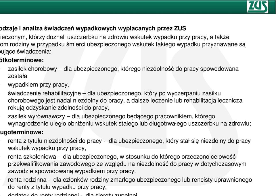 rehabilitacyjne dla ubezpieczonego, który po wyczerpaniu zasiłku chorobowego jest nadal niezdolny do pracy, a dalsze leczenie lub rehabilitacja lecznicza rokują odzyskanie zdolności do pracy, zasiłek