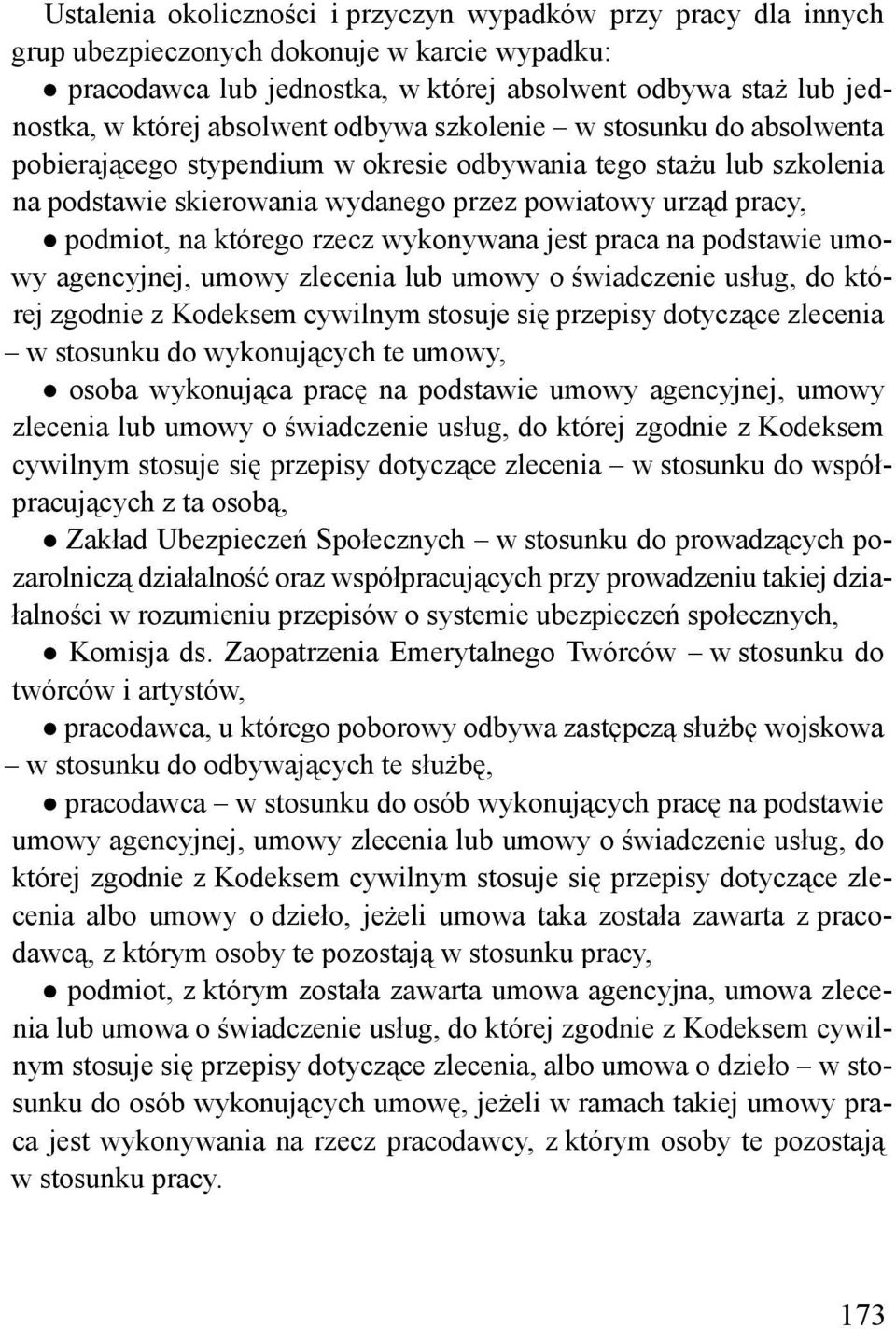 którego rzecz wykonywana jest praca na podstawie umowy agencyjnej, umowy zlecenia lub umowy o świadczenie usług, do której zgodnie z Kodeksem cywilnym stosuje się przepisy dotyczące zlecenia w