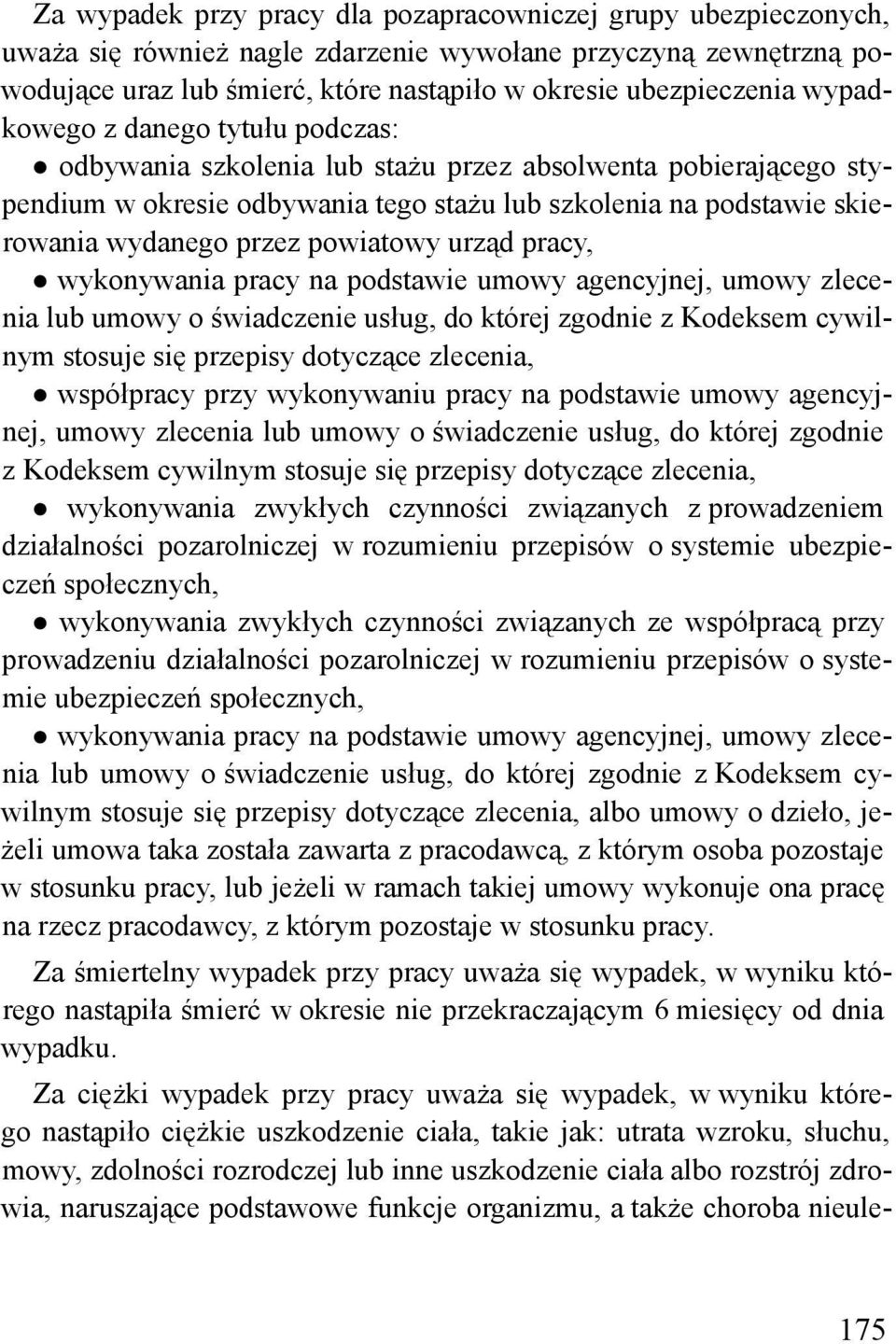 powiatowy urząd pracy, wykonywania pracy na podstawie umowy agencyjnej, umowy zlecenia lub umowy o świadczenie usług, do której zgodnie z Kodeksem cywilnym stosuje się przepisy dotyczące zlecenia,