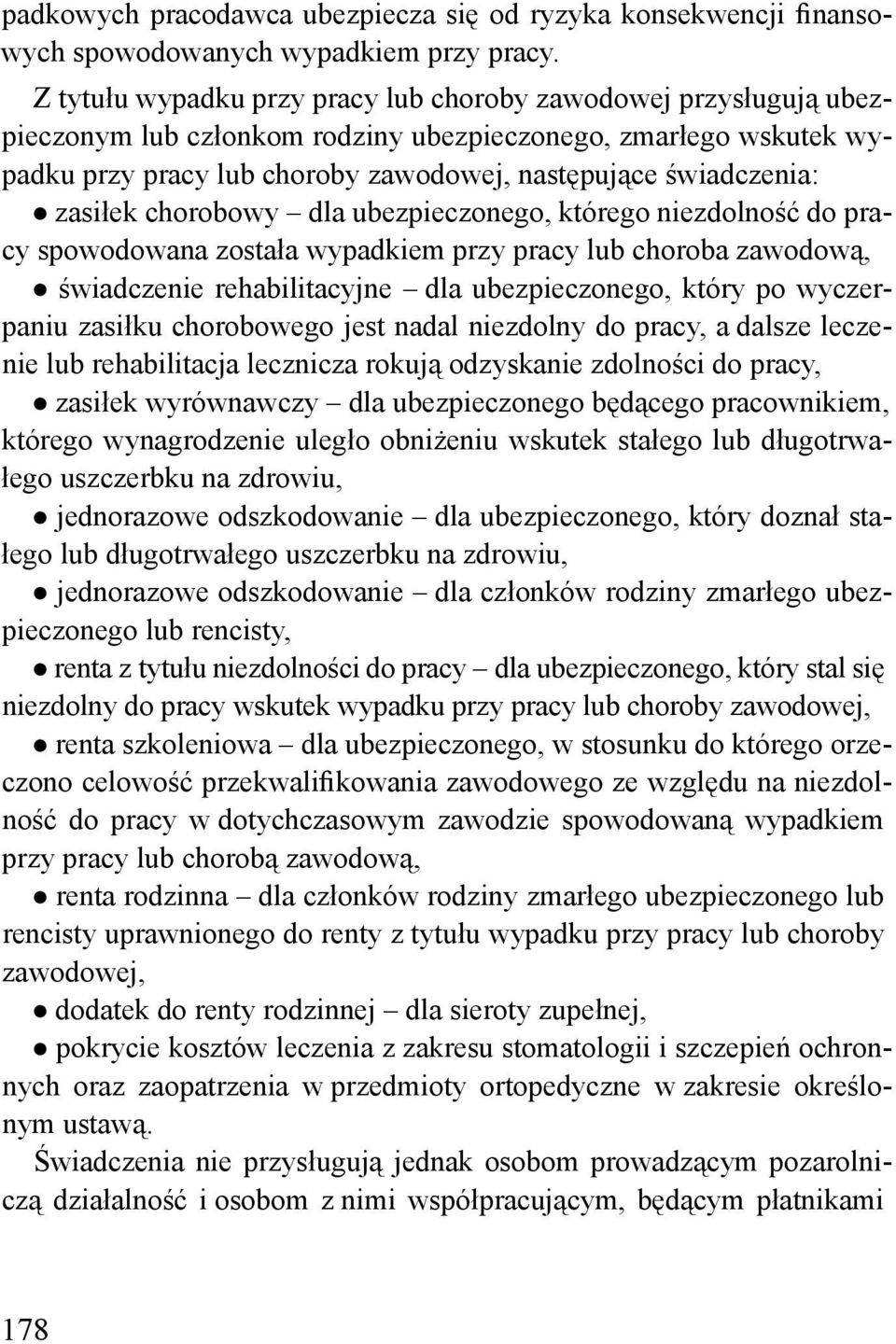 zasiłek chorobowy dla ubezpieczonego, którego niezdolność do pracy spowodowana została wypadkiem przy pracy lub choroba zawodową, świadczenie rehabilitacyjne dla ubezpieczonego, który po wyczerpaniu