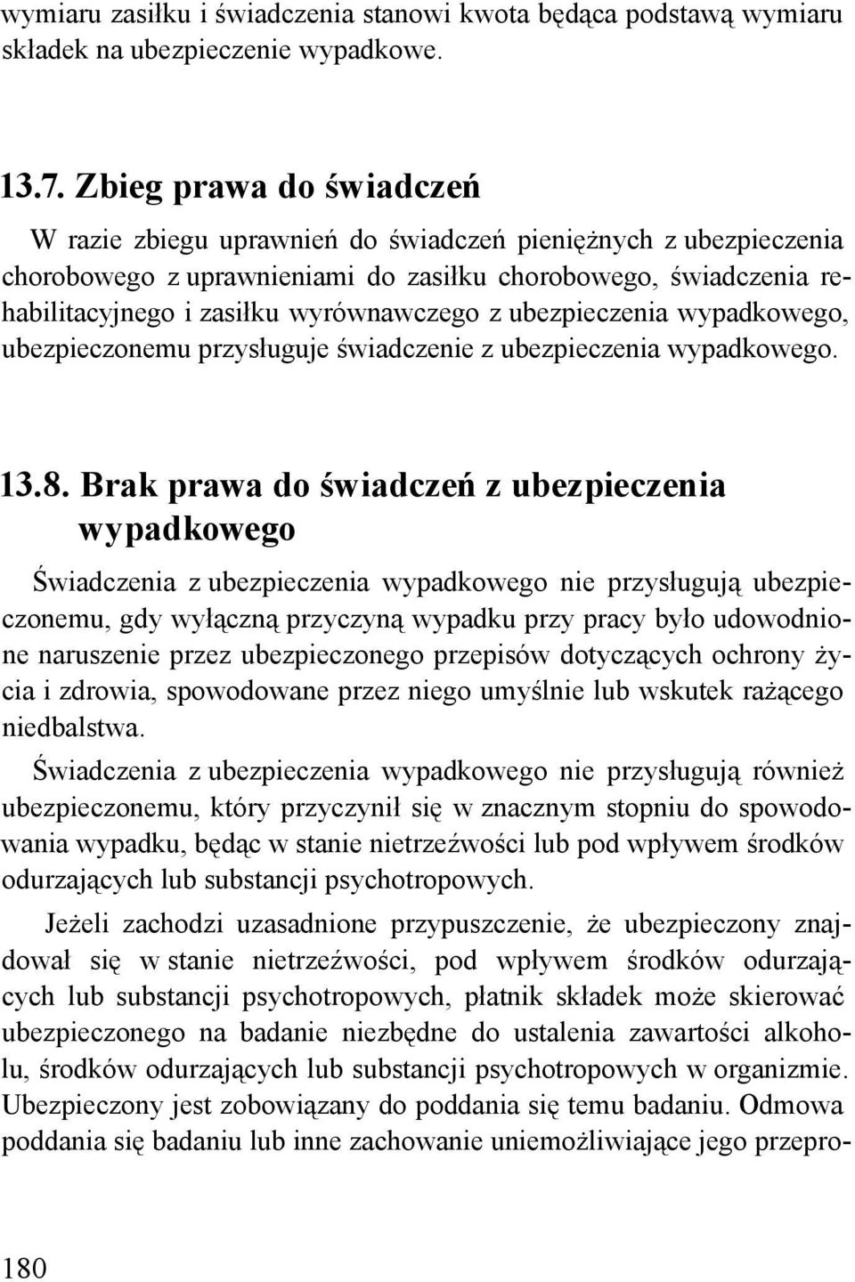 ubezpieczenia wypadkowego, ubezpieczonemu przysługuje świadczenie z ubezpieczenia wypadkowego. 13.8.