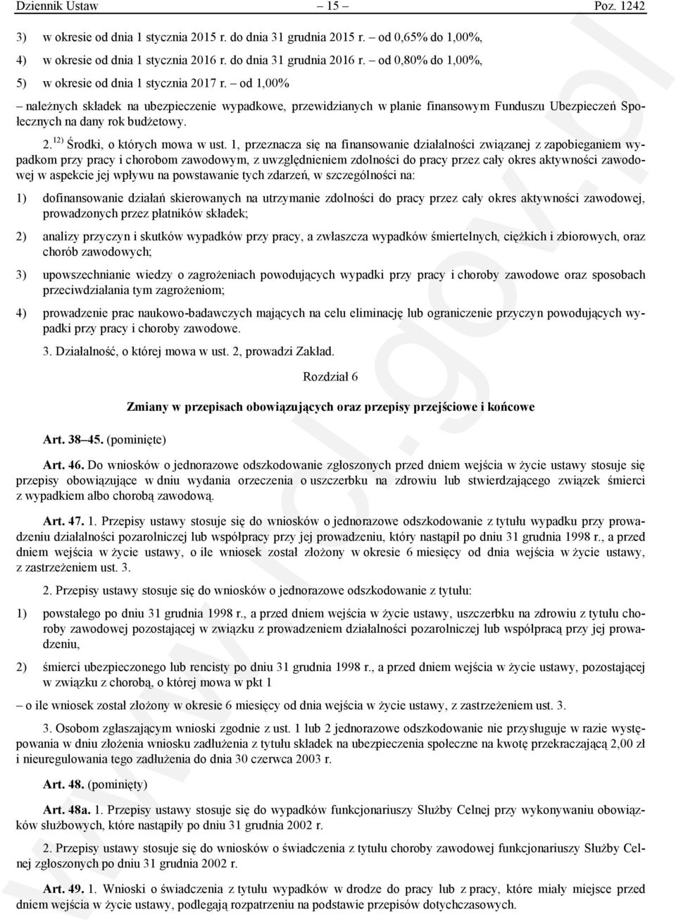 od 1,00% należnych składek na ubezpieczenie wypadkowe, przewidzianych w planie finansowym Funduszu Ubezpieczeń Społecznych na dany rok budżetowy. 2. 12) Środki, o których mowa w ust.