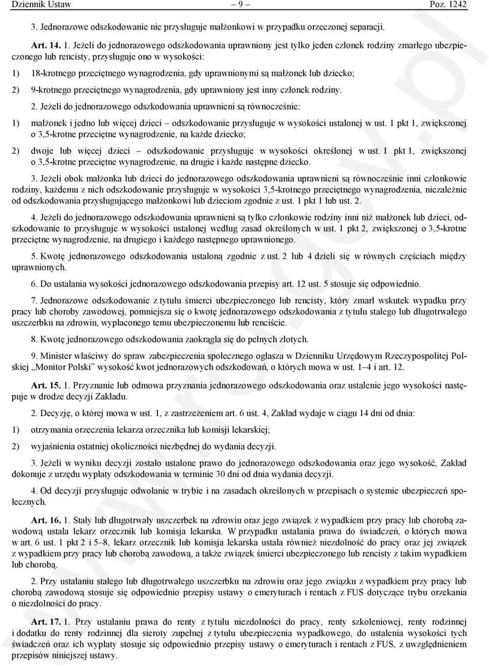 . 1. Jeżeli do jednorazowego odszkodowania uprawniony jest tylko jeden członek rodziny zmarłego ubezpieczonego lub rencisty, przysługuje ono w wysokości: 1) 18-krotnego przeciętnego wynagrodzenia,