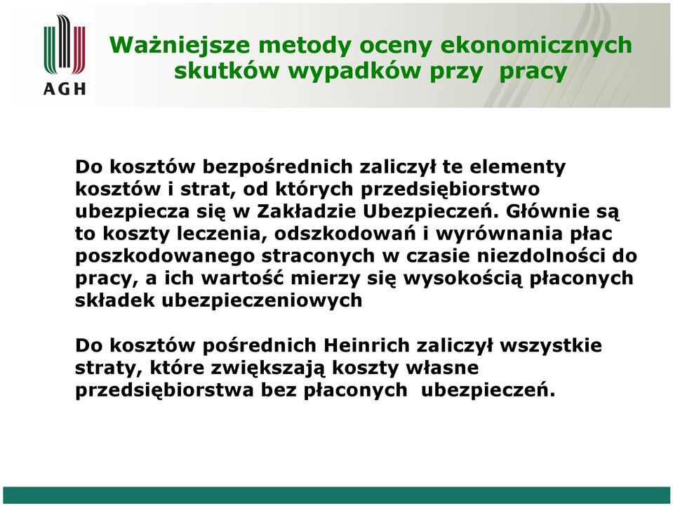 Głównie są to koszty leczenia, odszkodowań i wyrównania płac poszkodowanego straconych w czasie niezdolności do