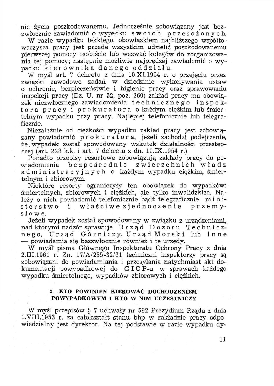 następnie możliwie najprędzej zawiadomić o wypadku kierownika danego oddziału. W myśl art. 7 dekretu z dnia 10.XI.1954 r.