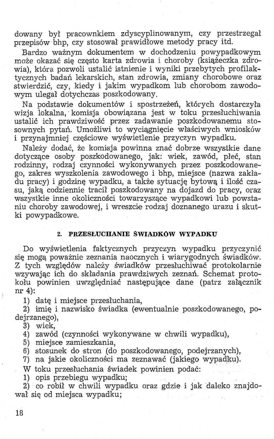 lekarskich, stan zdrowia, zmiany chorobowe oraz stwierdzić, czy, kiedy i jakim wypadkom lub chorobom zawodowym ulegał dotychczas poszkodowany.