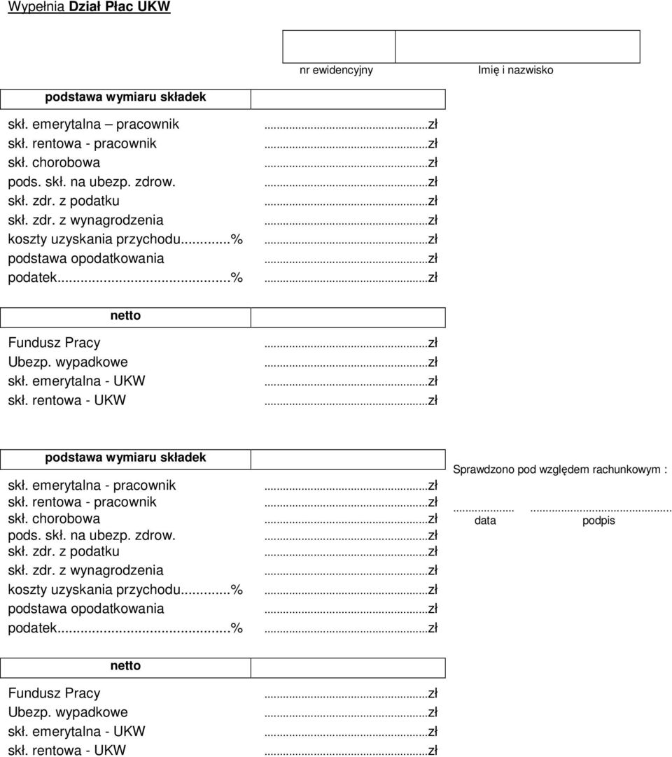 rentowa - UKW podstawa wymiaru składek skł. emerytalna - pracownik skł. rentowa - pracownik skł. chorobowa pods. skł. na ubezp. zdrow. skł. zdr. z podatku skł. zdr. z wynagrodzenia koszty uzyskania przychodu.