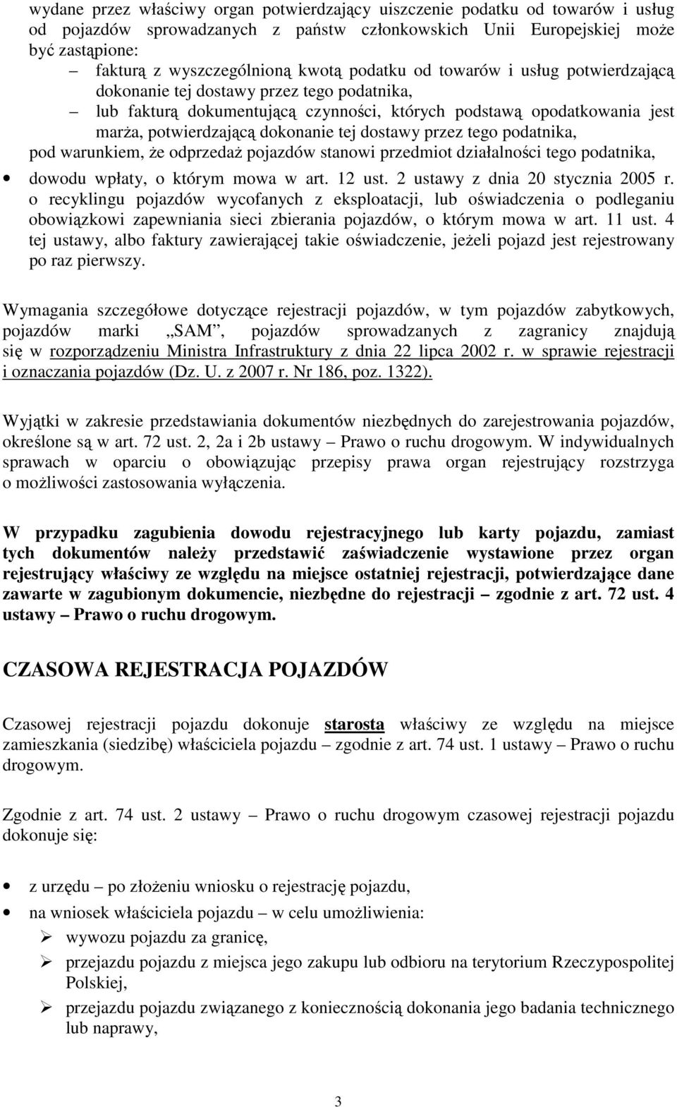 tej dostawy przez tego podatnika, pod warunkiem, że odprzedaż pojazdów stanowi przedmiot działalności tego podatnika, dowodu wpłaty, o którym mowa w art. 12 ust. 2 ustawy z dnia 20 stycznia 2005 r.