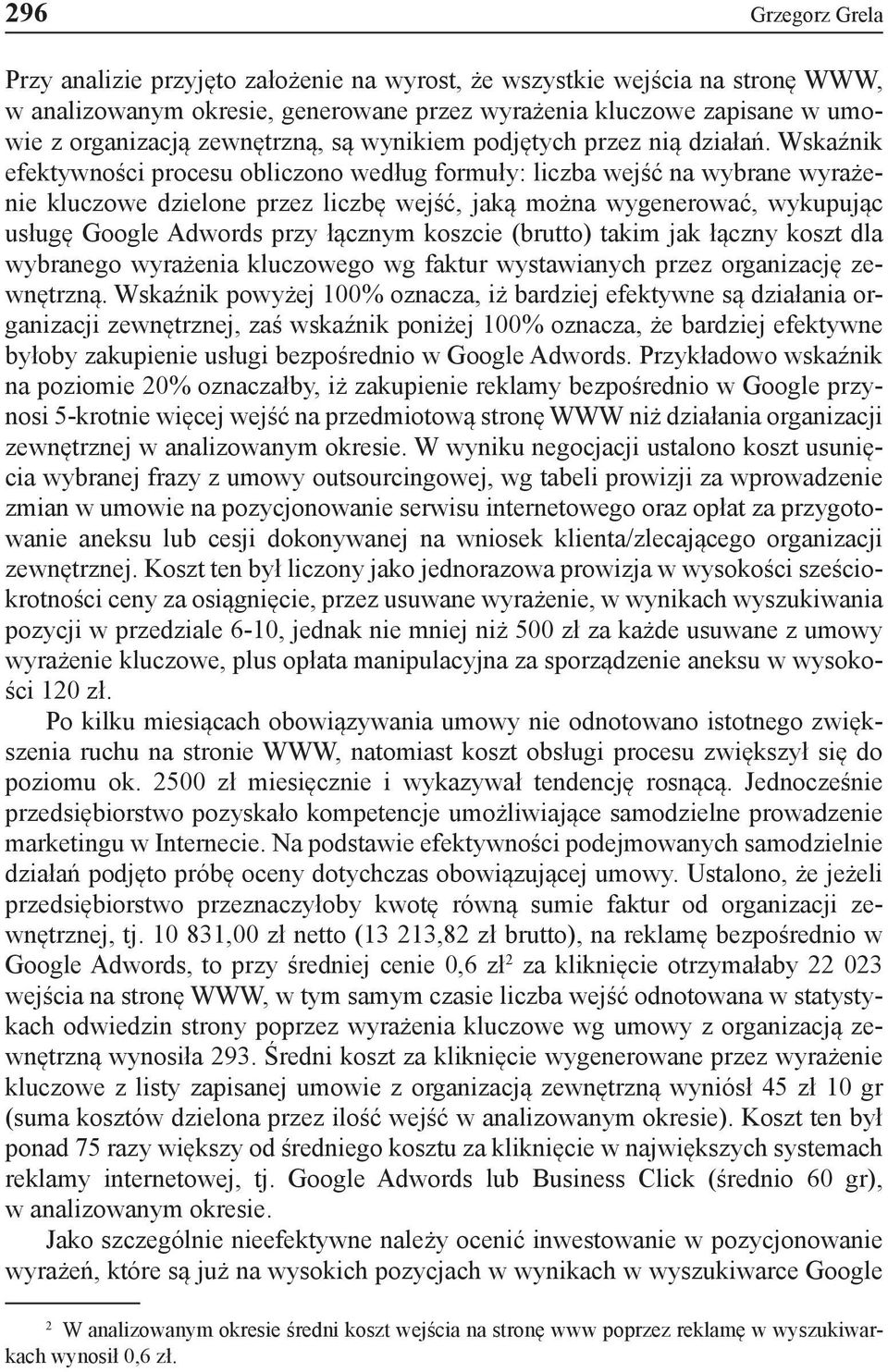 Wskaźnik efektywności procesu obliczono według formuły: liczba wejść na wybrane wyrażenie kluczowe dzielone przez liczbę wejść, jaką można wygenerować, wykupując usługę Google Adwords przy łącznym