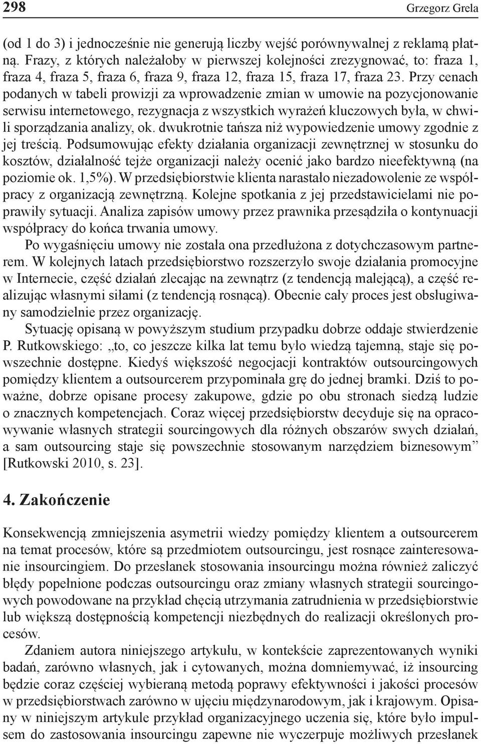 Przy cenach podanych w tabeli prowizji za wprowadzenie zmian w umowie na pozycjonowanie serwisu internetowego, rezygnacja z wszystkich wyrażeń kluczowych była, w chwili sporządzania analizy, ok.