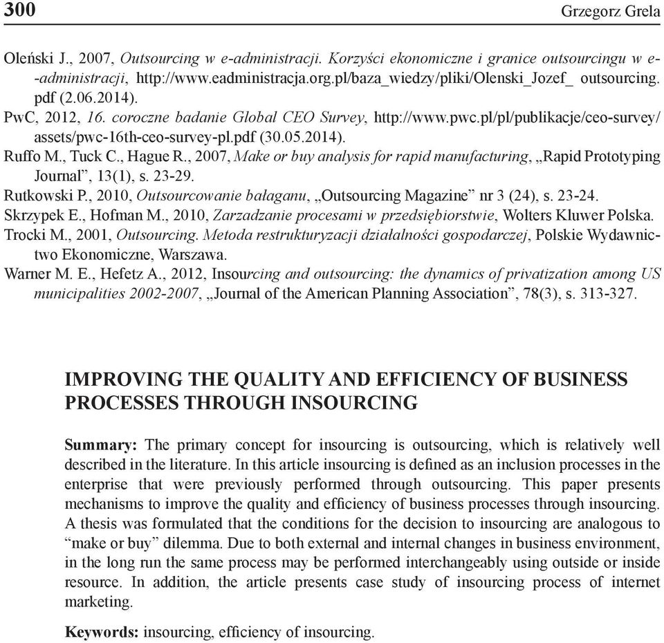 05.2014). Ruffo M., Tuck C., Hague R., 2007, Make or buy analysis for rapid manufacturing, Rapid Prototyping Journal, 13(1), s. 23-29. Rutkowski P.