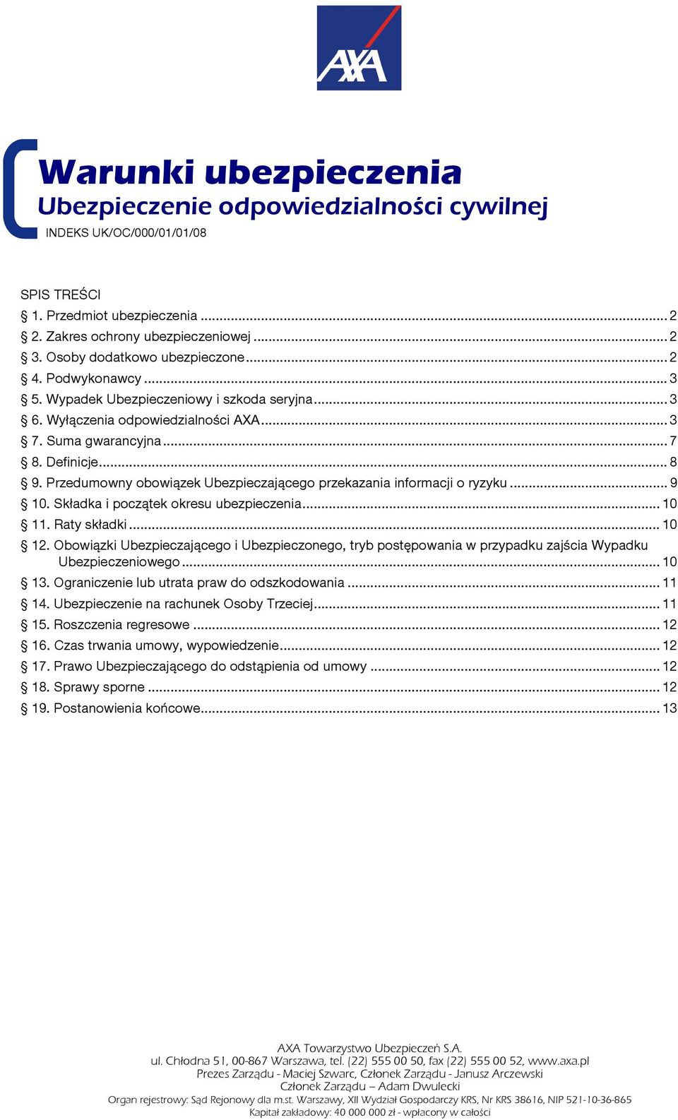 Przedumowny obowiązek Ubezpieczającego przekazania informacji o ryzyku... 9 10. Składka i początek okresu ubezpieczenia... 10 11. Raty składki... 10 12.