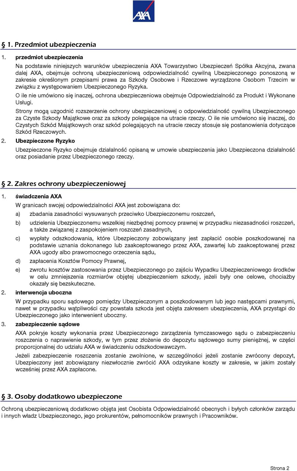 Ubezpieczonego ponoszoną w zakresie określonym przepisami prawa za Szkody Osobowe i Rzeczowe wyrządzone Osobom Trzecim w związku z występowaniem Ubezpieczonego Ryzyka.