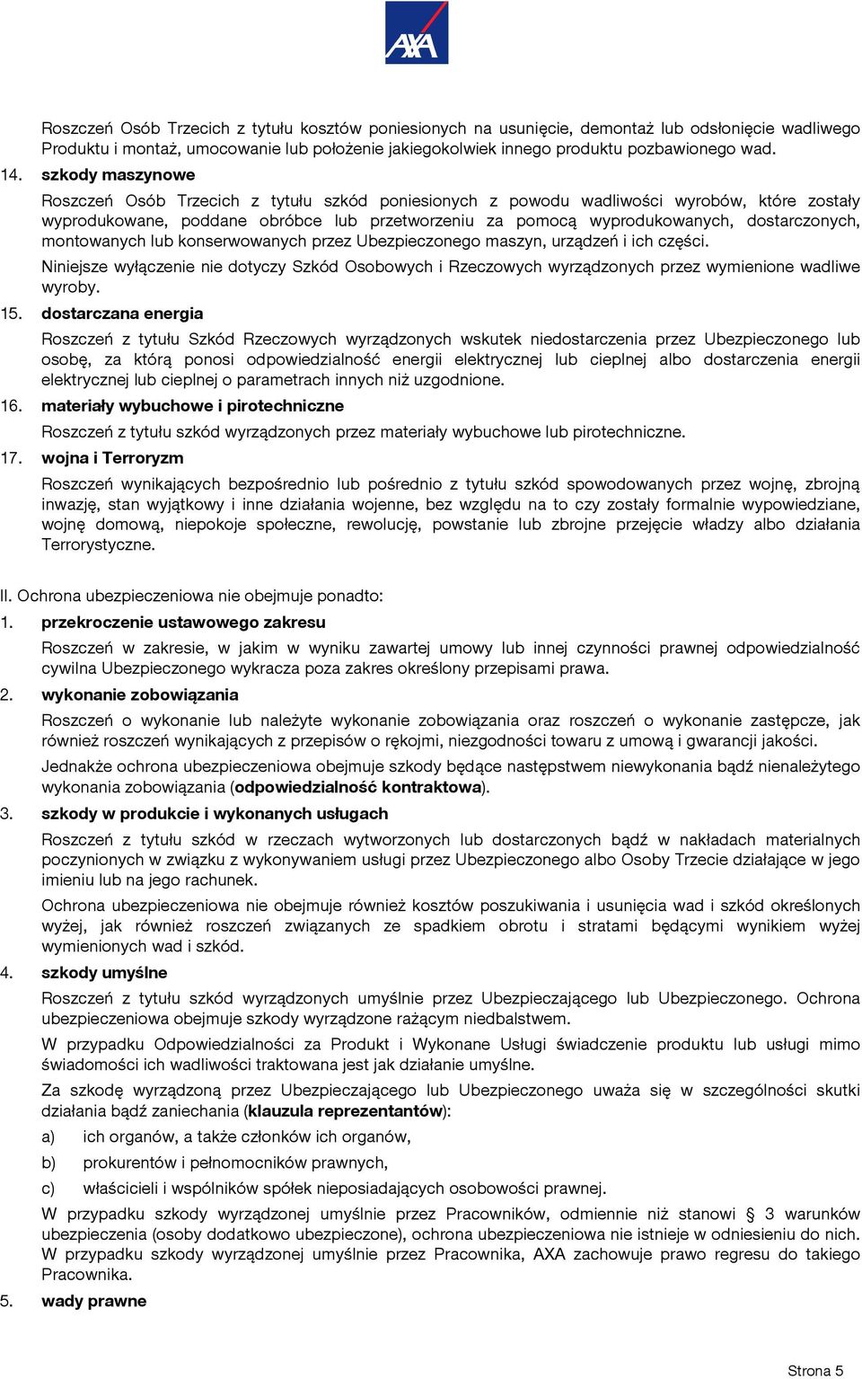 dostarczonych, montowanych lub konserwowanych przez Ubezpieczonego maszyn, urządzeń i ich części.