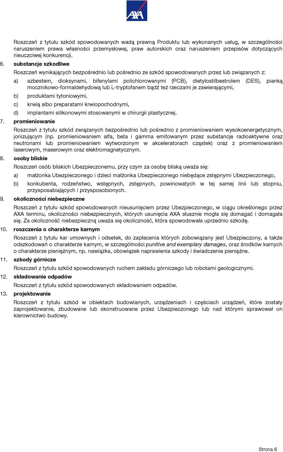 substancje szkodliwe Roszczeń wynikających bezpośrednio lub pośrednio ze szkód spowodowanych przez lub związanych z: a) azbestem, dioksynami, bifenylami polichlorowanymi (PCB), dietylostilbestrolem