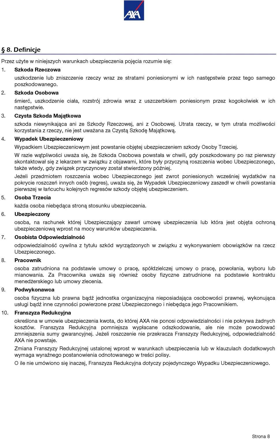 Szkoda Osobowa śmierć, uszkodzenie ciała, rozstrój zdrowia wraz z uszczerbkiem poniesionym przez kogokolwiek w ich następstwie. 3.