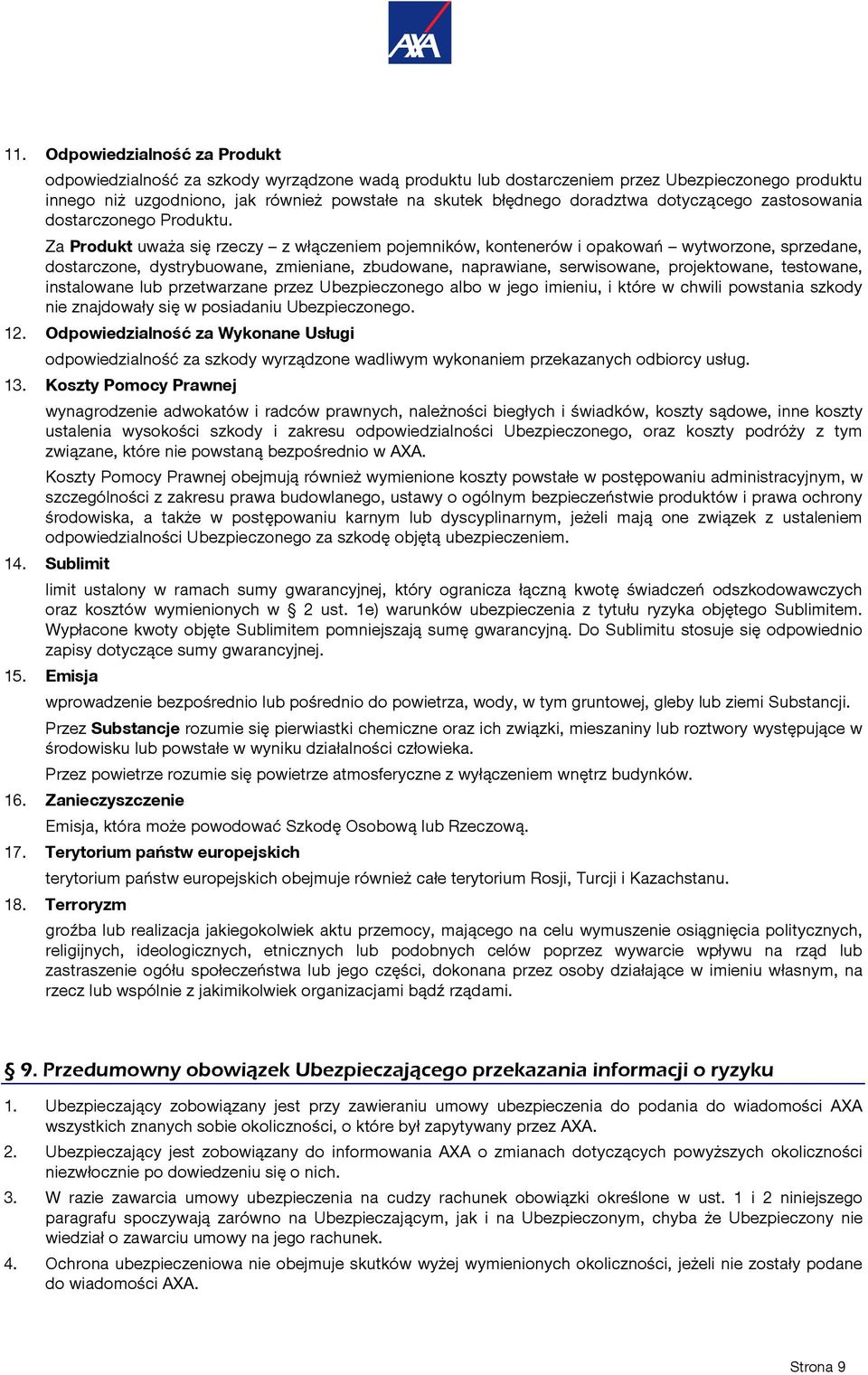Za Produkt uważa się rzeczy z włączeniem pojemników, kontenerów i opakowań wytworzone, sprzedane, dostarczone, dystrybuowane, zmieniane, zbudowane, naprawiane, serwisowane, projektowane, testowane,