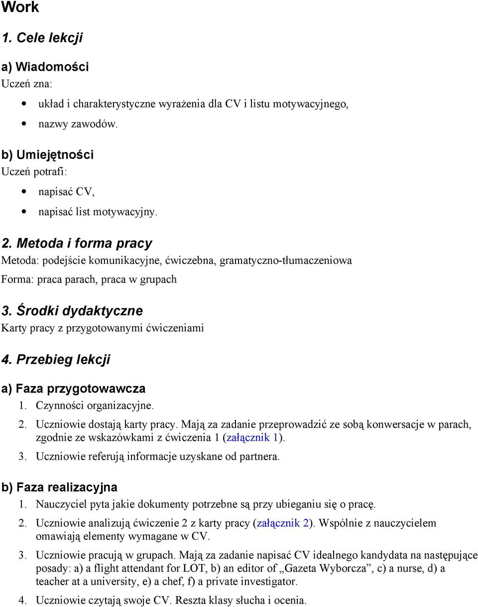 Przebieg lekcji a) Faza przygotowawcza 1. Czynności organizacyjne. 2. Uczniowie dostają karty pracy.