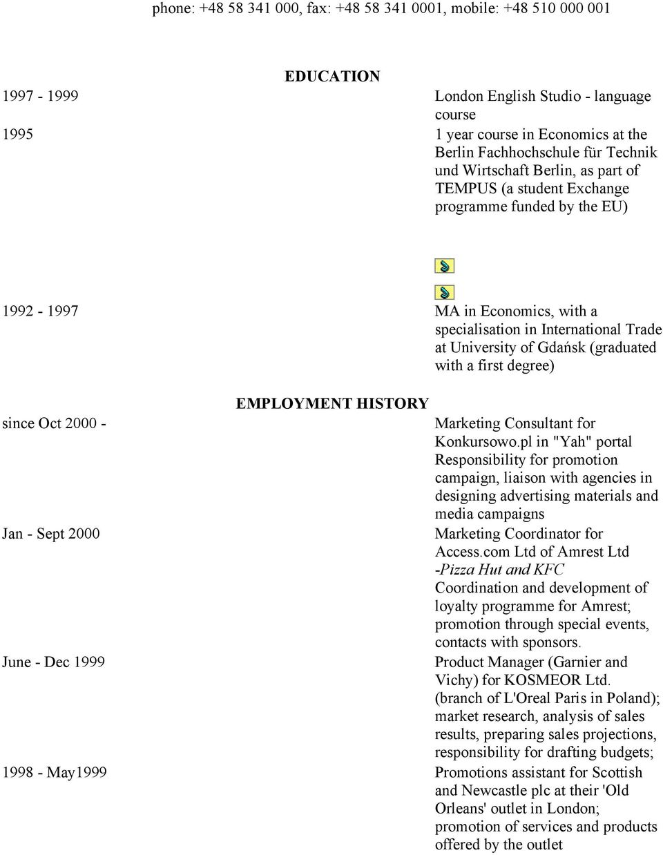(graduated with a first degree) since Oct 2000 - Jan - Sept 2000 June - Dec 1999 EMPLOYMENT HISTORY Marketing Consultant for Konkursowo.