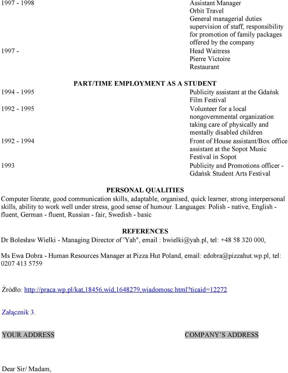 mentally disabled children 1992-1994 Front of House assistant/box office assistant at the Sopot Music Festival in Sopot 1993 Publicity and Promotions officer - Gdańsk Student Arts Festival PERSONAL