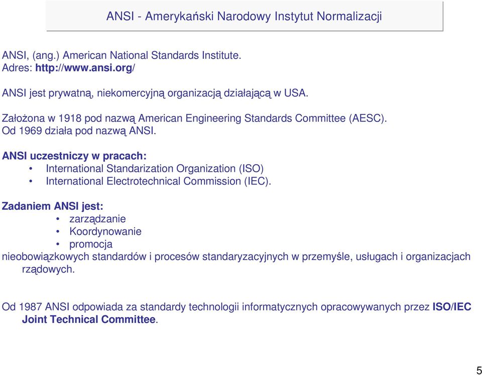 ANSI uczestniczy w pracach: International Standarization Organization (ISO) International Electrotechnical Commission (IEC).