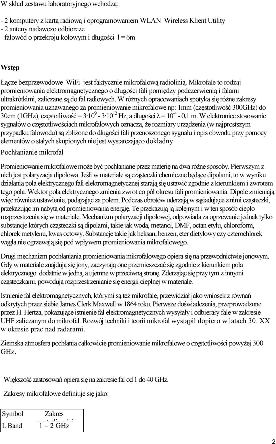 Mikrofale to rodzaj promieniowania elektromagnetycznego o długości fali pomiędzy podczerwienią i falami ultrakrótkimi, zaliczane są do fal radiowych.